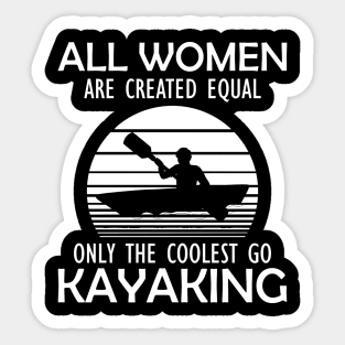 Kayak - All women are created equal only the coolest go kayaking Sticker